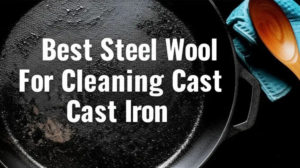 Best Steel Wool For Cleaning Cast Iron