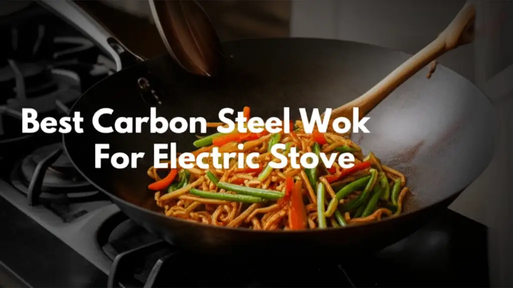 10 Best Carbon Steel Woks For Electric Stoves in 2025