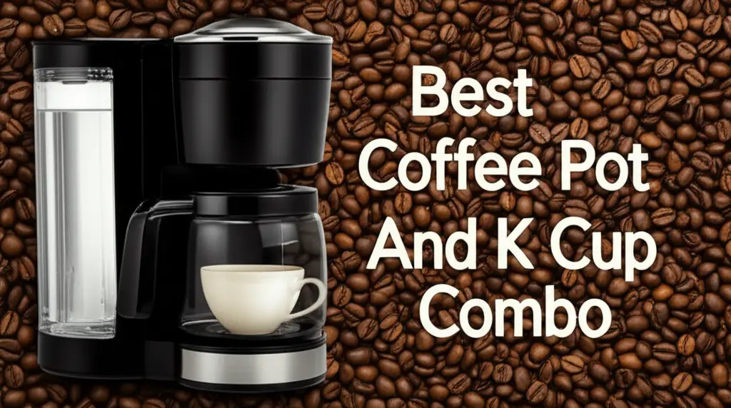10 Best Coffee Pot And K Cup Combo Models for 2025
