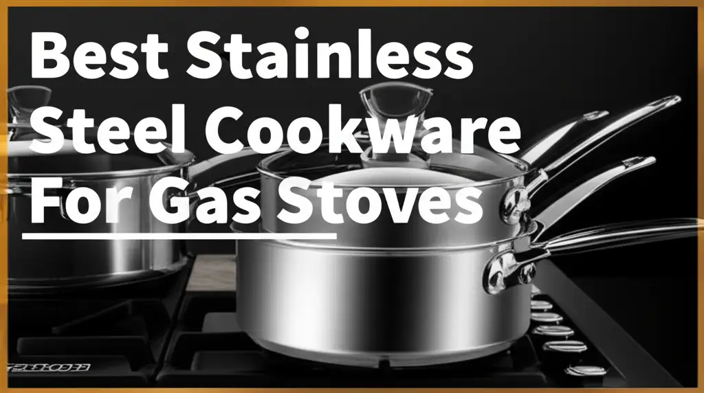 10 Best Stainless Steel Cookware Sets for Gas Stoves