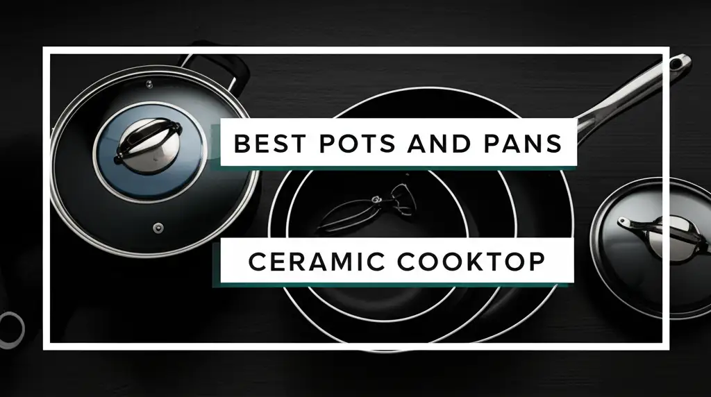 10 Best Pots And Pans For Ceramic Cooktop 2025