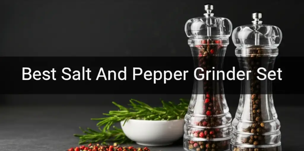 10 Best Salt And Pepper Grinder Set for 2025