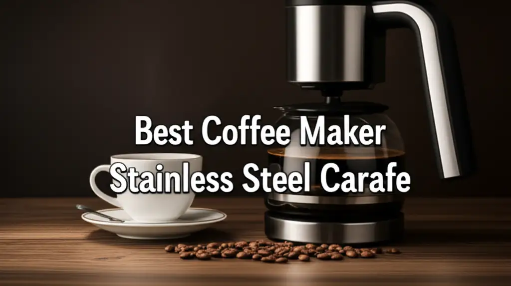 8 Best Coffee Maker Stainless Steel Carafe for 2025