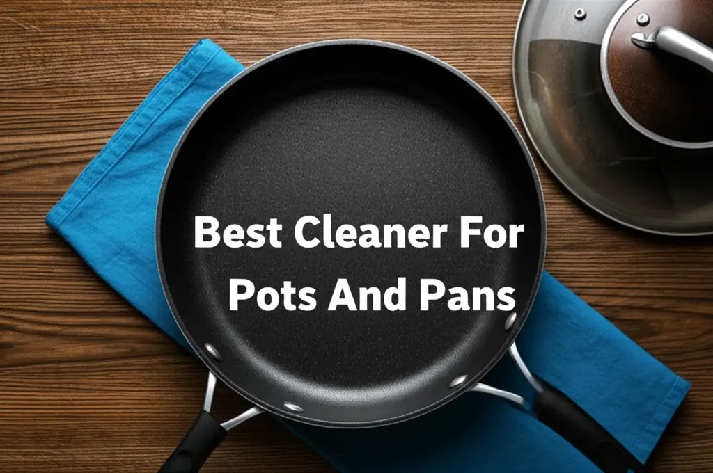 7 Best Cleaner For Pots And Pans 2025