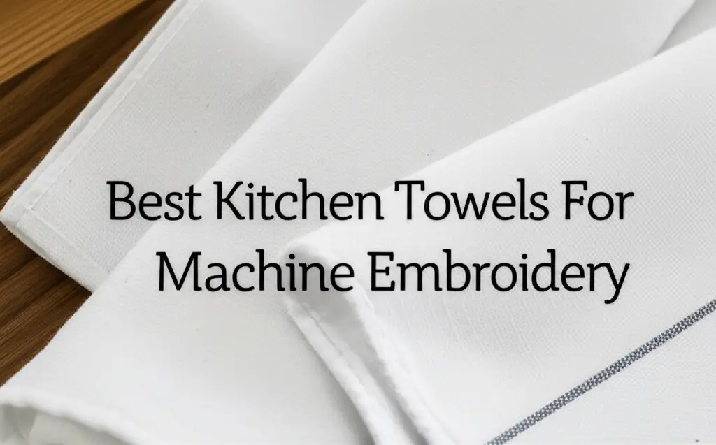10 Best Kitchen Towels For Machine Embroidery 2025