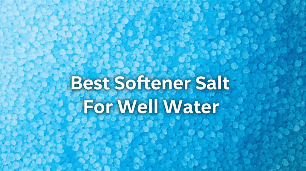 Tired of hard well water stains and appliance buildup? We researched and tested dozens of options to find the best softener salt for well water for you.