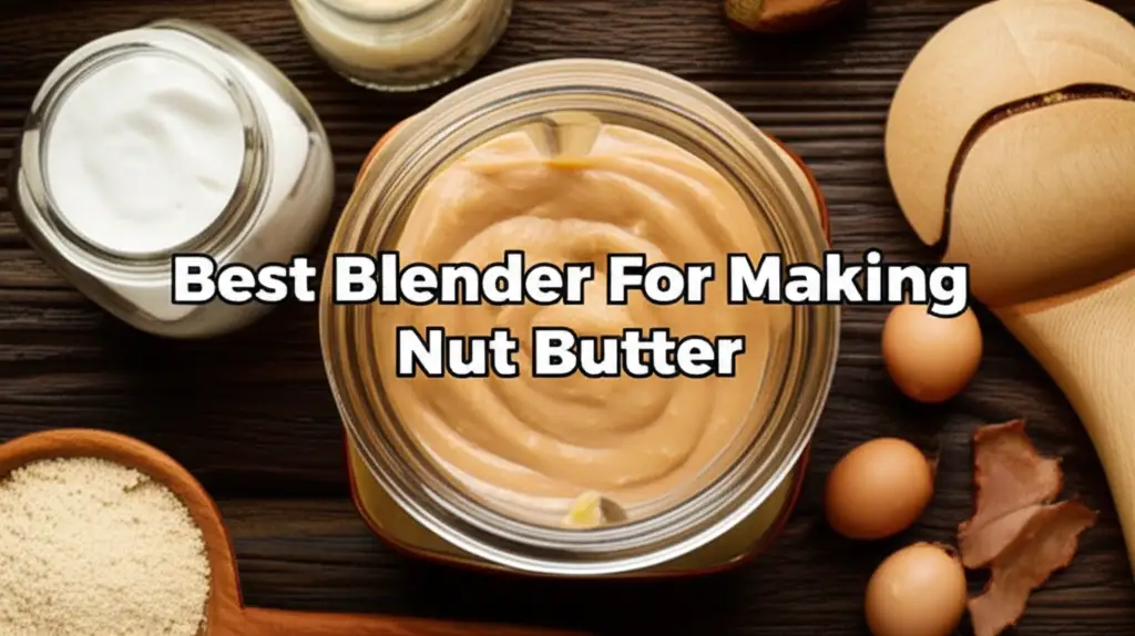 10 Best Blender For Making Nut Butter 2025