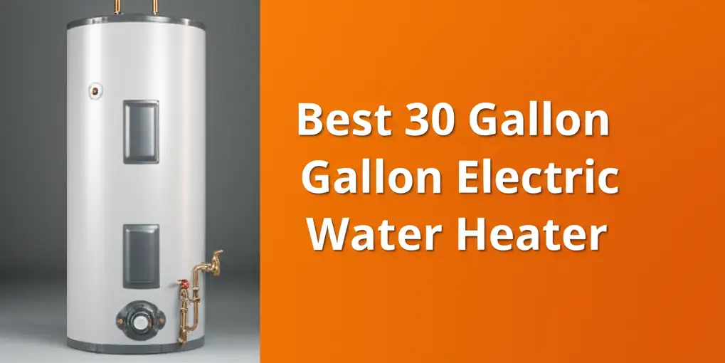 9 Best 30 Gallon Electric Water Heaters 2025