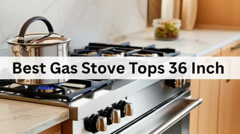 7 Best Gas Stove Tops 36 Inch for 2025