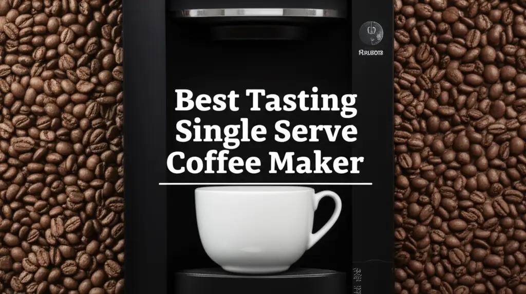 7 Best Tasting Single Serve Coffee Makers of 2025