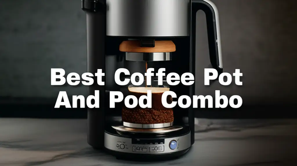 10 Best Coffee Pot And Pod Combo 2025