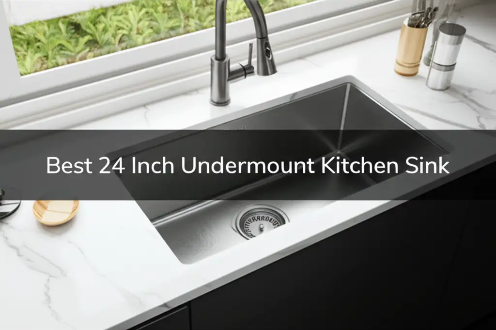 10 Best 24 Inch Undermount Kitchen Sink 2025