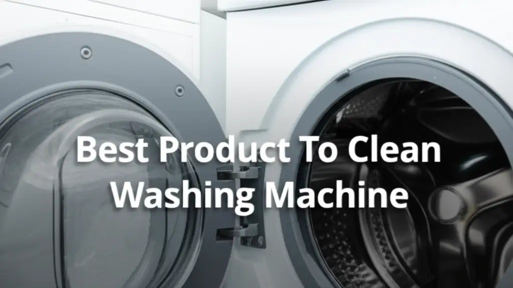 8 Best Product To Clean Washing Machine 2025