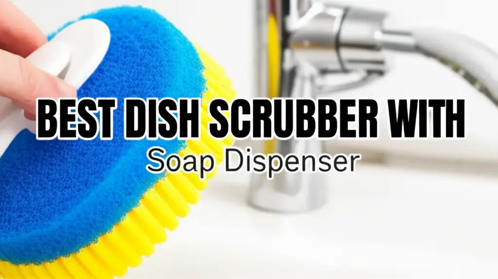 10 Best Dish Scrubber With Soap Dispenser for 2025