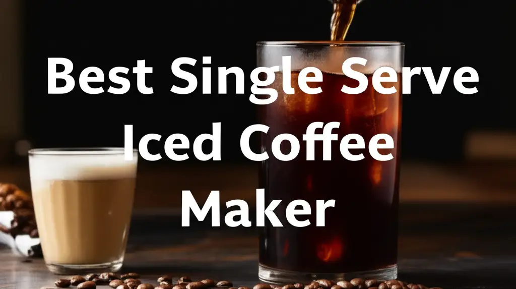 10 Best Single Serve Iced Coffee Maker 2025 Reviews