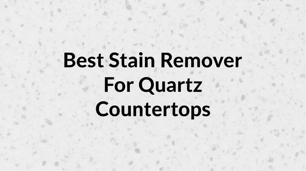10 Best Stain Remover For Quartz Countertops in 2025