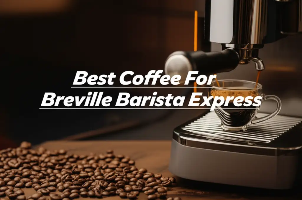 9 Best Coffee For Breville Barista Express 2025