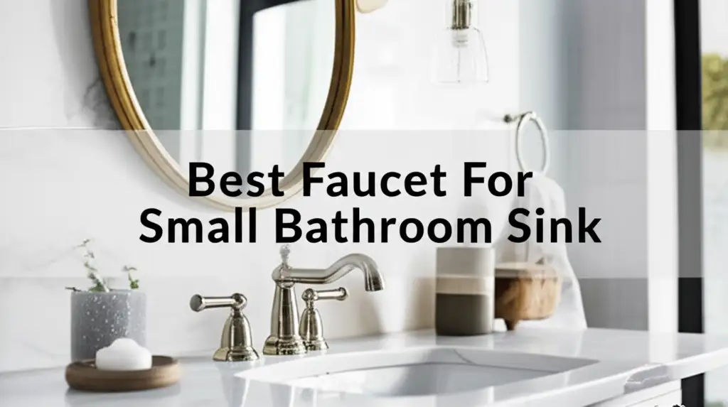 Best Faucet For Small Bathroom Sink