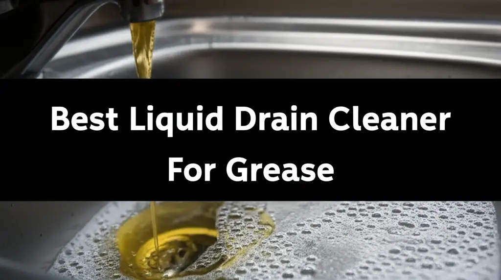 10 Best Liquid Drain Cleaners For Grease 2025
