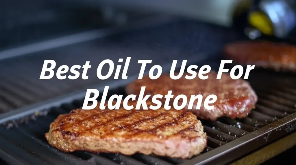 9 Best Oil To Use For Blackstone 2025