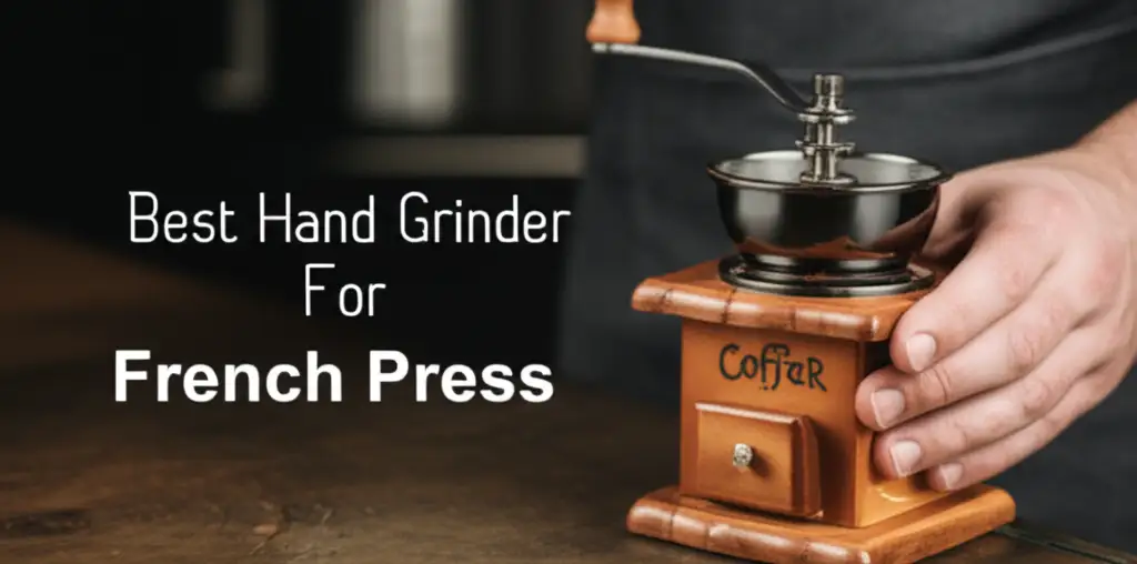 9 Best Hand Grinder For French Press 2025
