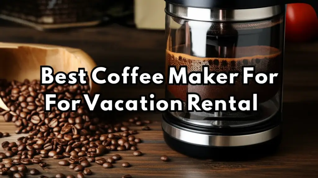 7 Best Coffee Maker For Vacation Rental 2025
