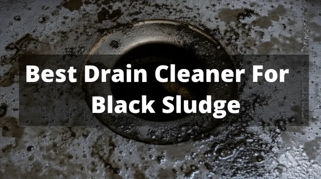 7 Best Drain Cleaner For Black Sludge 2025