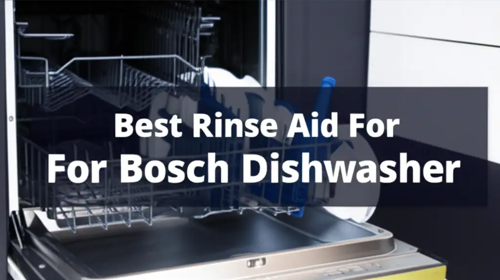 8 Best Rinse Aid For Bosch Dishwasher 2025