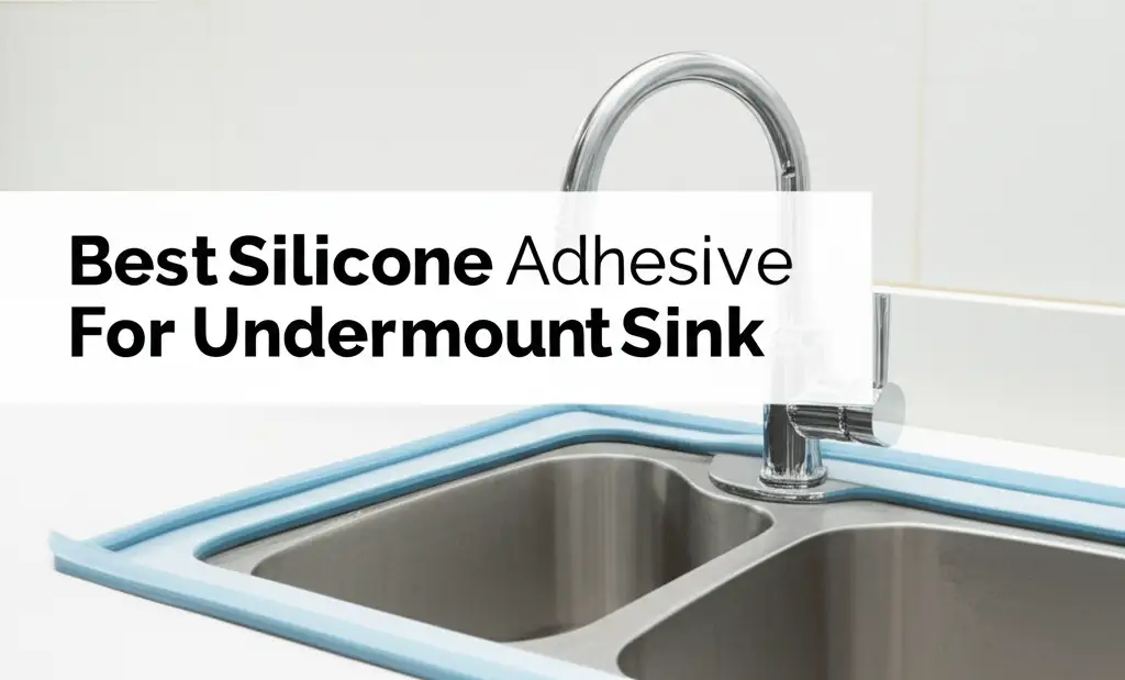 Best Silicone Adhesive For Undermount Sink