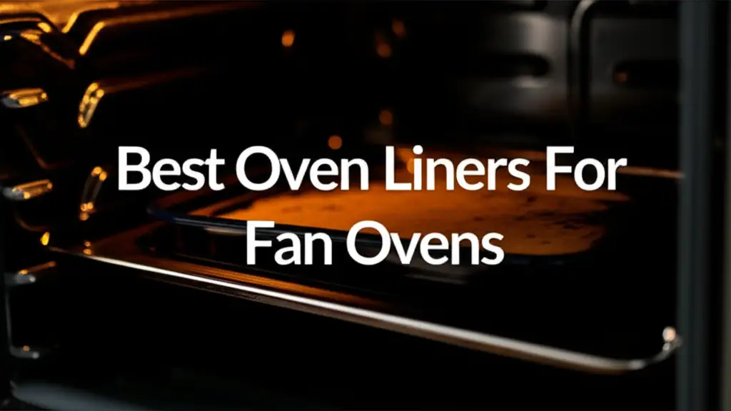 8 Best Oven Liners For Fan Ovens 2025