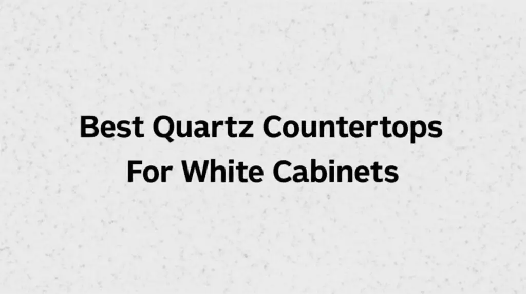 7 Best Quartz Countertops For White Cabinets 2025