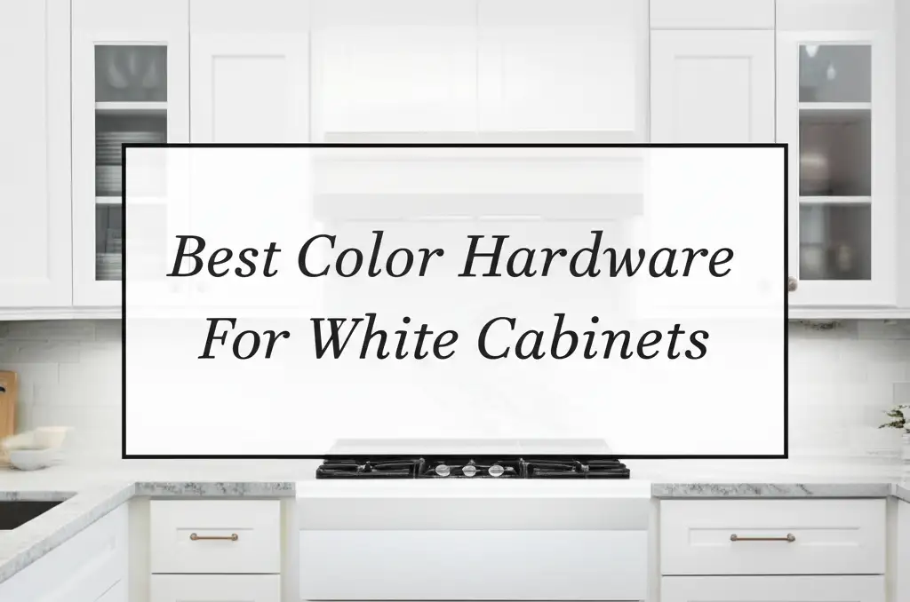 10 Best Color Hardware For White Cabinets in 2025