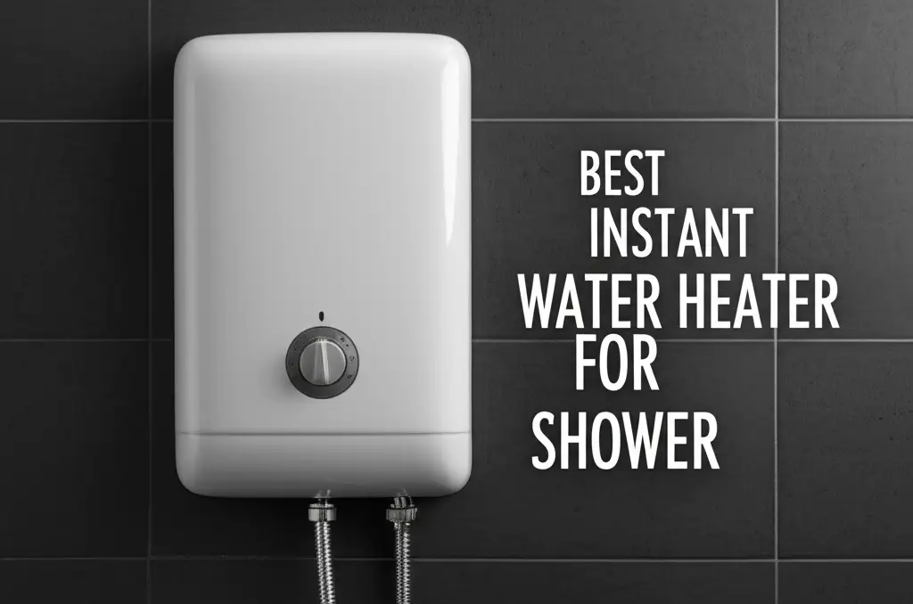 8 Best Instant Water Heater For Shower 2025