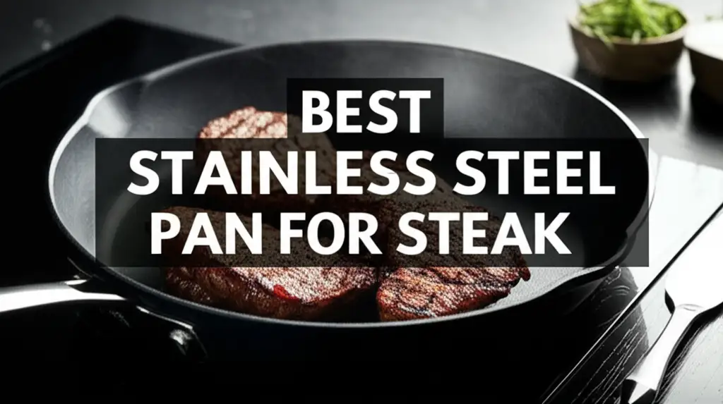 9 Best Stainless Steel Pan For Steak 2025