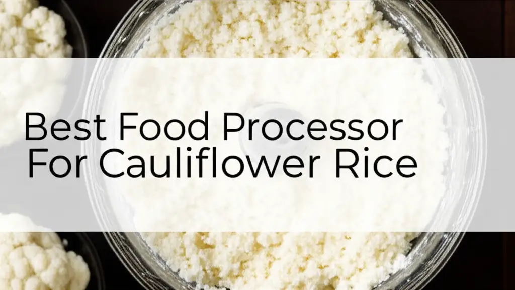 10 Best Food Processor For Cauliflower Rice 2025