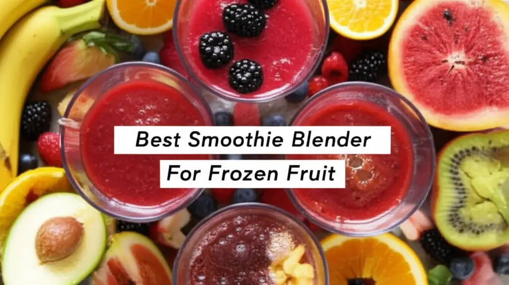 8 Best Smoothie Blender For Frozen Fruit 2025