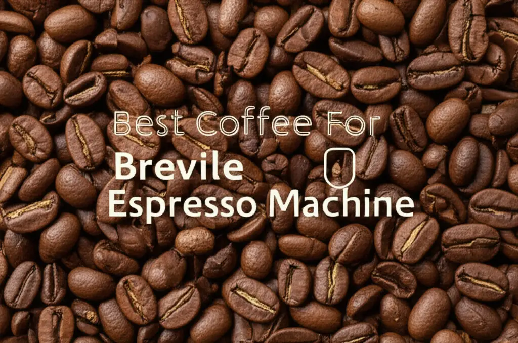 Searching for the best coffee for breville espresso machine? We tested top beans and machines to help you find the perfect match for rich, flavorful espresso.