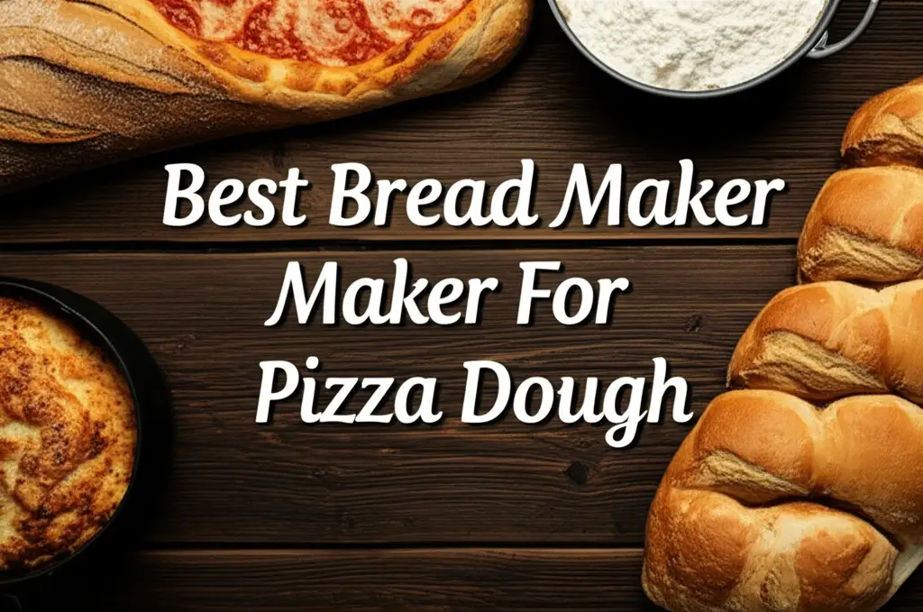 7 Best Bread Maker For Pizza Dough in 2025