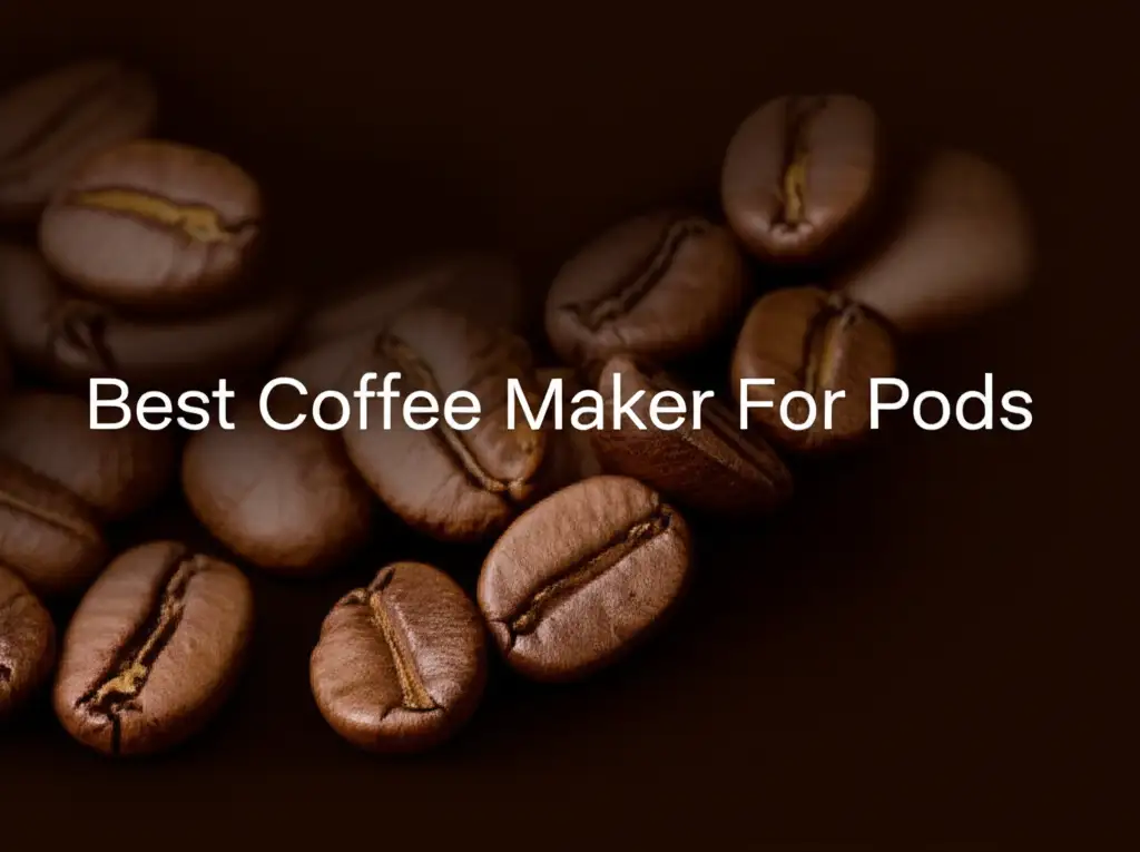 7 Best Coffee Maker For Pods in 2025