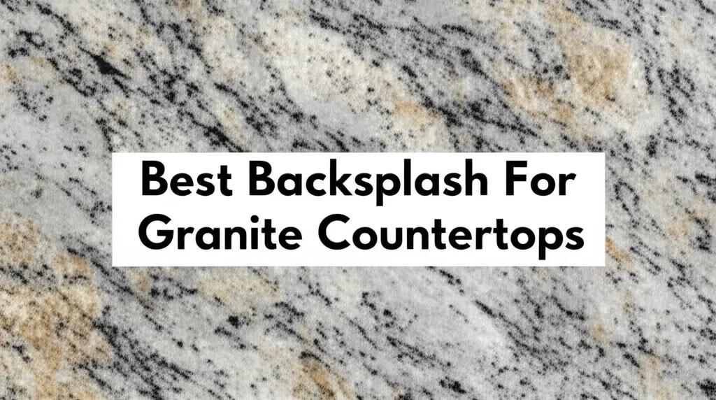 Best Backsplash For Granite Countertops