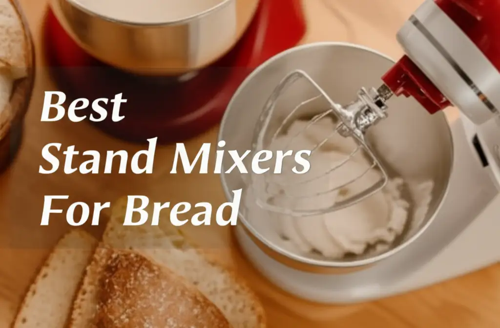 10 Best Stand Mixers For Bread 2025