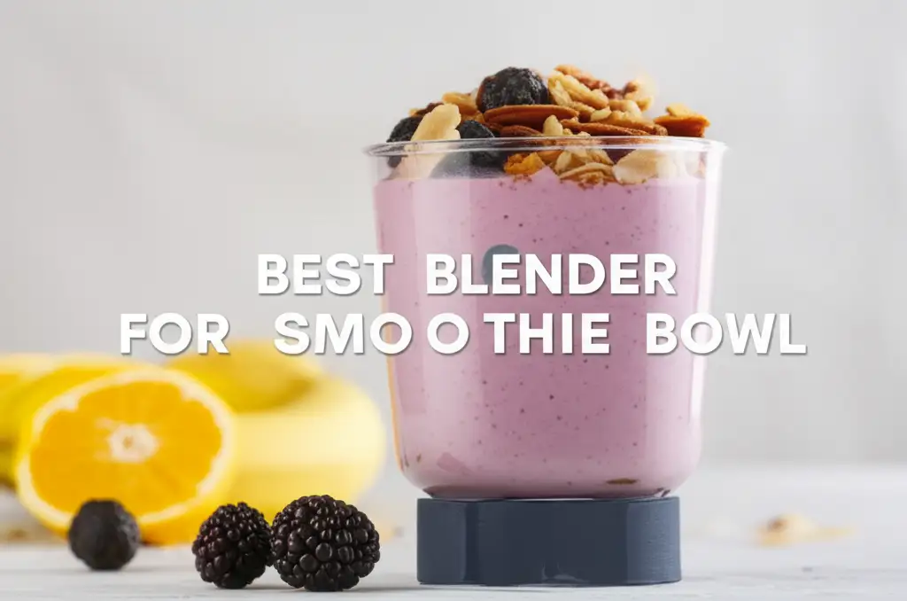 9 Best Blender For Smoothie Bowl 2025