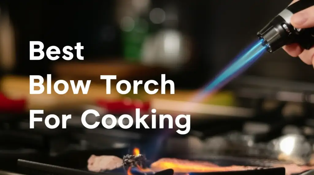 10 Best Blow Torch For Cooking in 2025