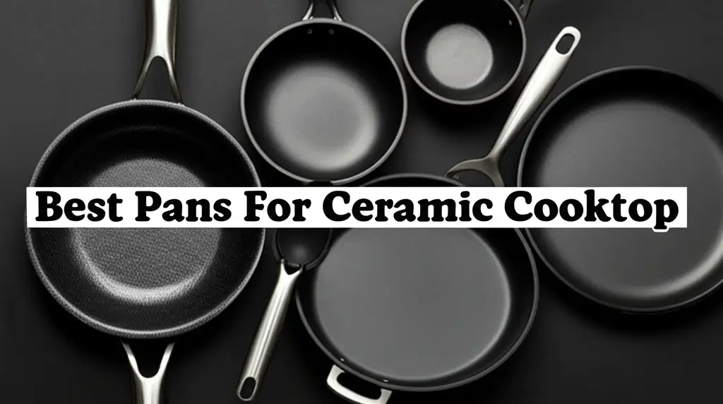 9 Best Pans For Ceramic Cooktop 2025