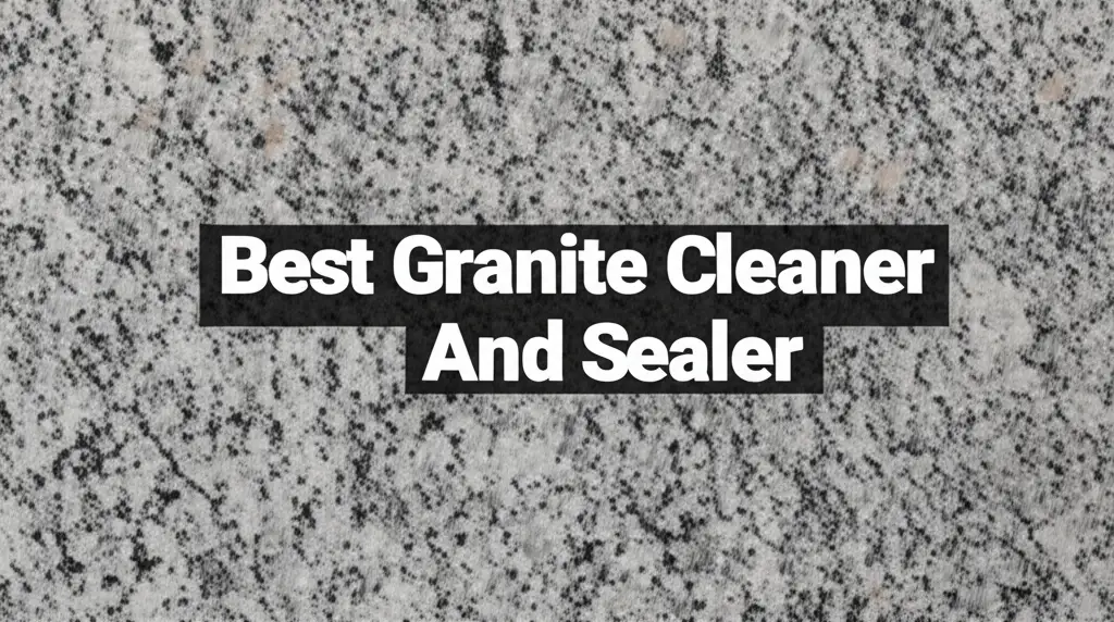 10 Best Granite Cleaner And Sealer of 2025
