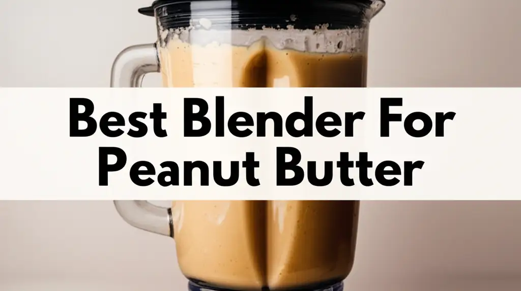 Best Blender For Peanut Butter