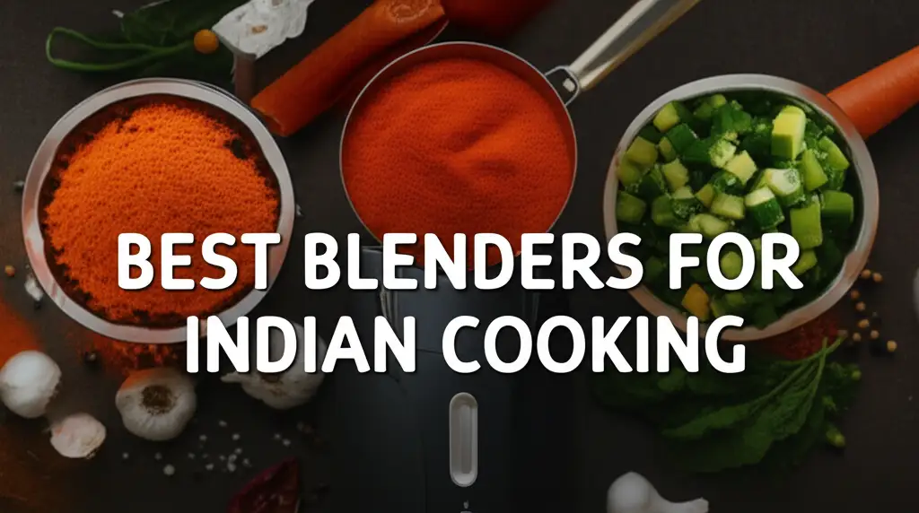 8 Best Blenders For Indian Cooking of 2025