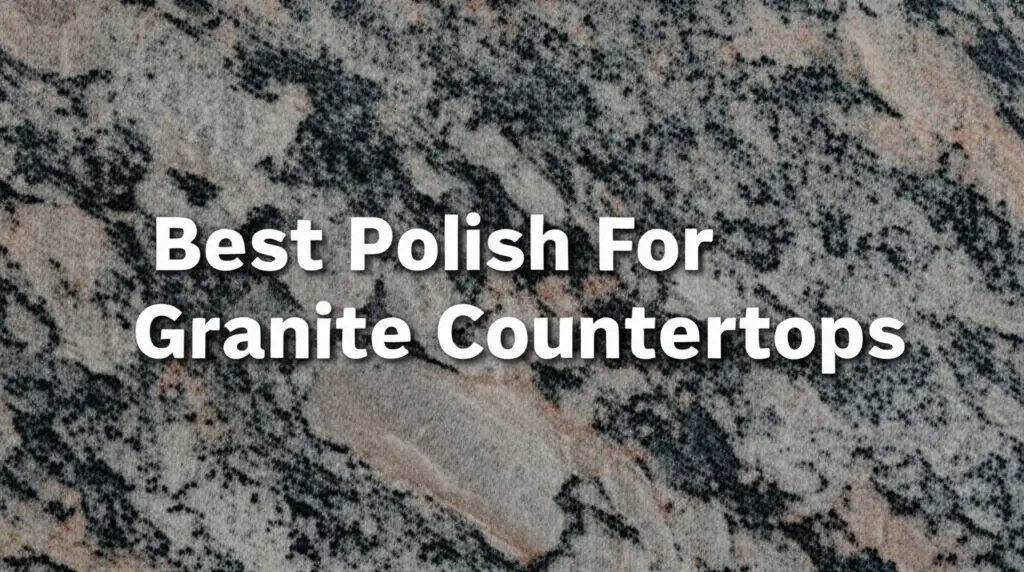 Discover the polish for granite countertops to enhance your experience. Find top solutions based on thorough testing and reviews.