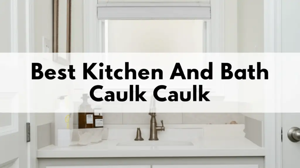 Discover the kitchen and bath caulk to enhance your experience. Find top solutions based on thorough testing and reviews.