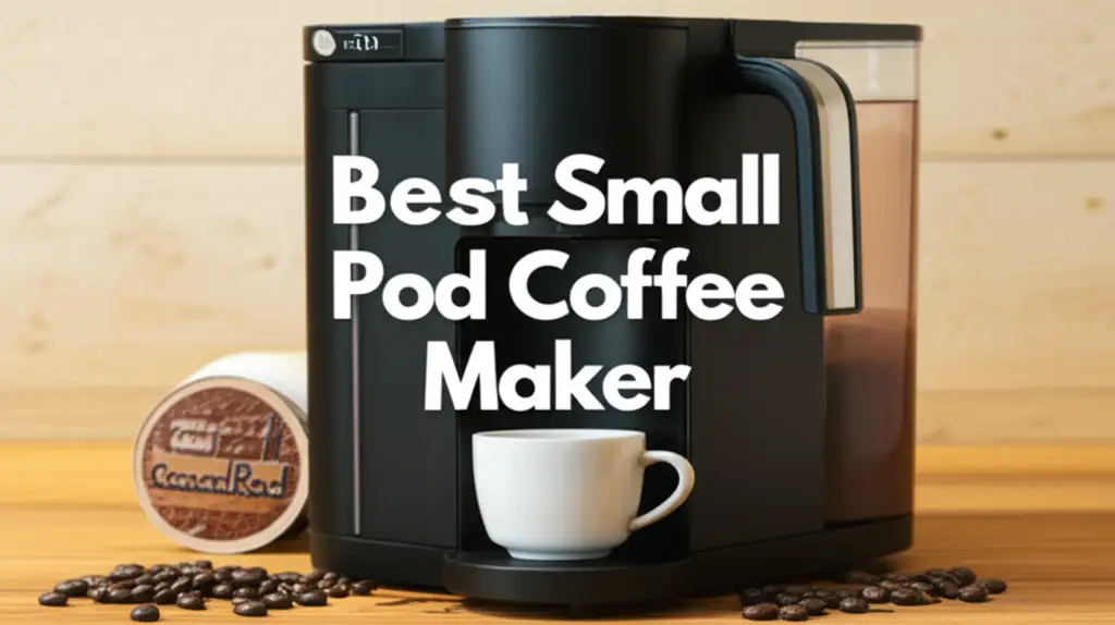 7 Best Small Pod Coffee Maker 2025